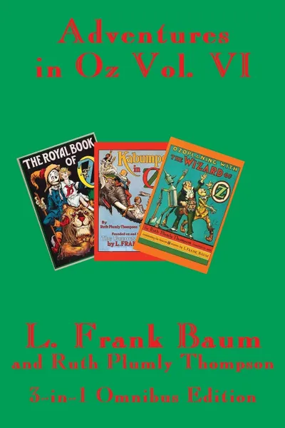 Обложка книги Adventures in Oz Vol. VI. The Royal Book of Oz, Kabumpo in Oz. and Ozoplaning with the Wizard of Oz, L. Frank Baum's, Ruth Plumly Thompson