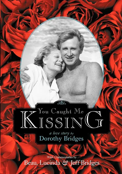 Обложка книги You Caught Me Kissing - A Love Story, Dorothy Bridges, Beau Bridges, Lucinda Bridges