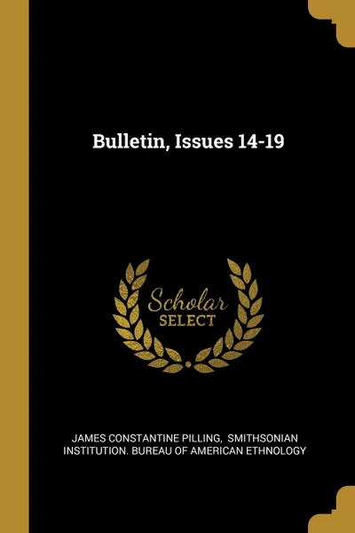 Обложка книги Bulletin, Issues 14-19, James Constantine Pilling