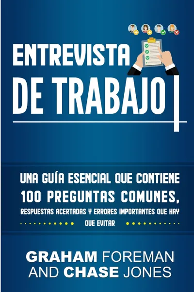 Обложка книги Entrevista de Trabajo. Una Guia Esencial que Contiene 100 Preguntas Comunes, Respuestas Acertadas y Errores Importantes que hay que Evitar, Graham Foreman, Chase Jones