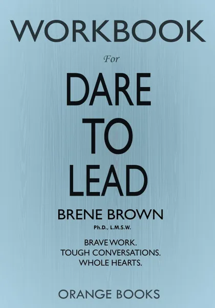 Обложка книги WORKBOOK for Dare to Lead. Brave Work. Tough Conversations. Whole Hearts, Orange Books