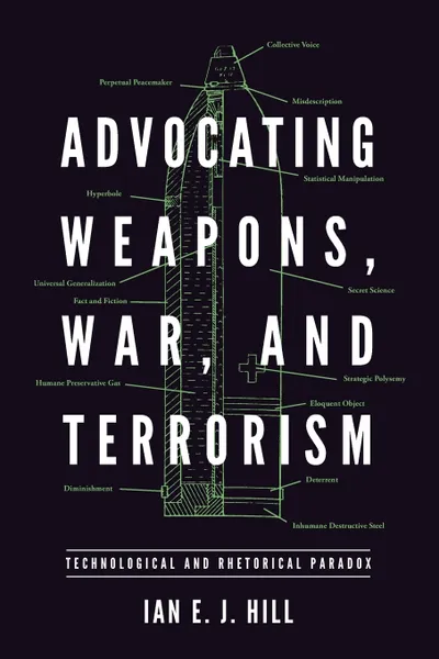 Обложка книги Advocating Weapons, War, and Terrorism. Technological and Rhetorical Paradox, Ian Hill