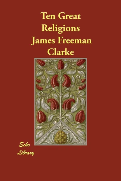 Обложка книги Ten Great Religions, James Freeman Clarke