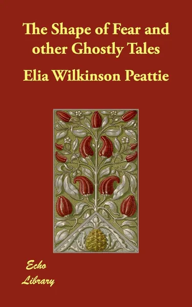 Обложка книги The Shape of Fear and other Ghostly Tales, Elia Wilkinson Peattie