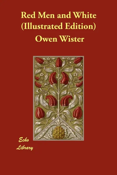 Обложка книги Red Men and White (Illustrated Edition), Owen Wister