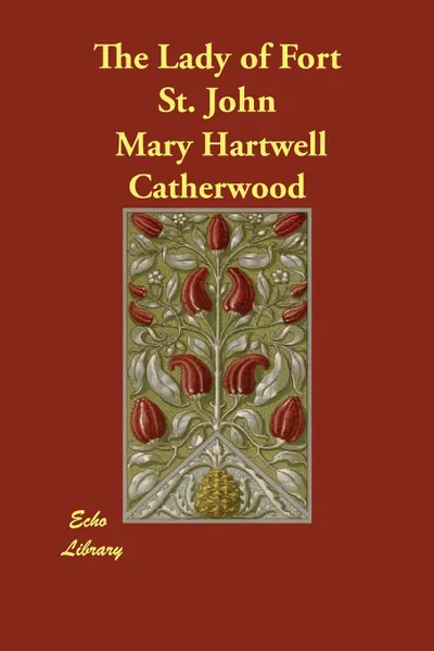 Обложка книги The Lady of Fort St. John, Catherwood Mary Hartwell