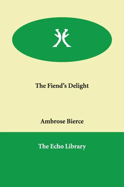 Обложка книги The Fiend's Delight, Ambrose Bierce