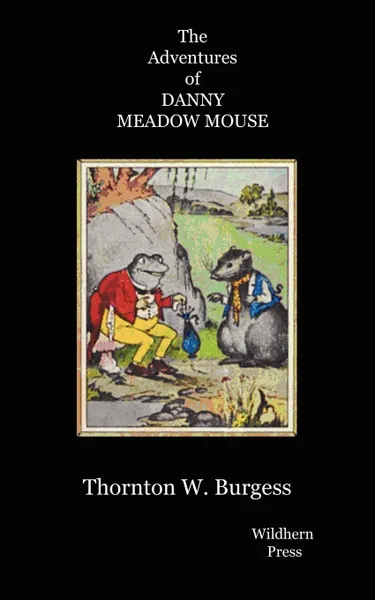 Обложка книги The Adventures of Danny Meadow Mouse.  Illustrated Edtion, THORNTON W. BURGESS