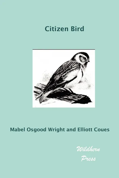 Обложка книги Citizen Bird (Illustrated Edition), Mabel Osgood Wright, Elliott Coues