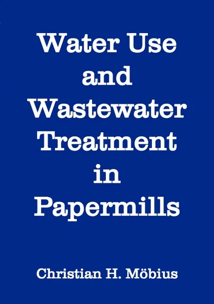 Обложка книги Water Use and Wastewater Treatment in Papermills, Christian H. Möbius