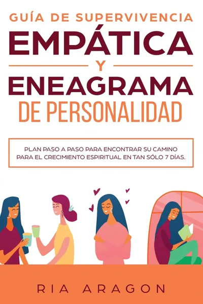 Обложка книги Guia de supervivencia empatica y eneagrama de personalidad. Plan paso a paso para encontrar su camino para el crecimiento espiritual en tan solo 7 dias, Ria Aragon