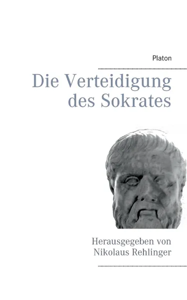 Обложка книги Die Verteidigung des Sokrates, Platon