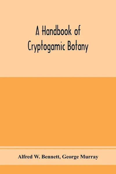 Обложка книги A handbook of cryptogamic botany, Alfred W. Bennett, George Murray