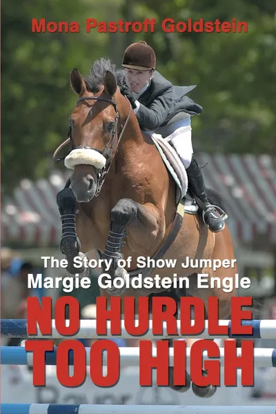 Обложка книги No Hurdle Too High. The Story of Show Jumper Margie Goldstein Engle, Mona Pastroff Goldstein