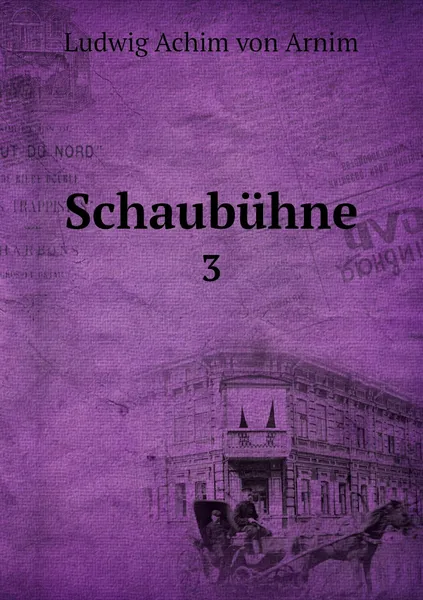 Обложка книги Schaubuhne. 3, Ludwig Achim von Arnim