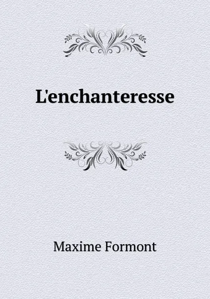 Обложка книги L'enchanteresse, Maxime Formont