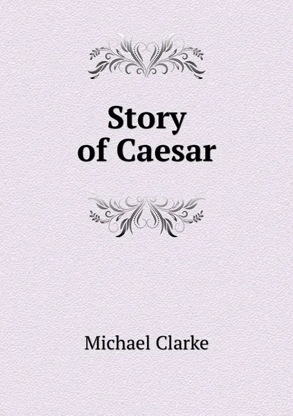 Обложка книги Story of Caesar, Michael Clarke