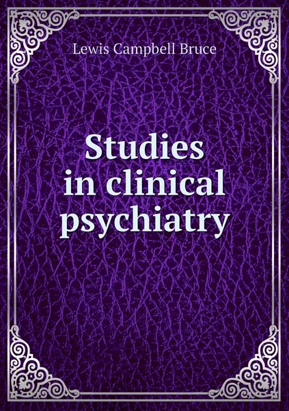 Обложка книги Studies in clinical psychiatry, Lewis Campbell Bruce