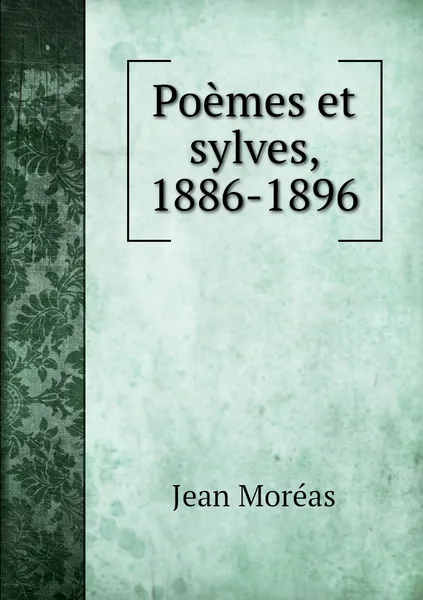 Обложка книги Poemes et sylves, 1886-1896, Jean Moréas