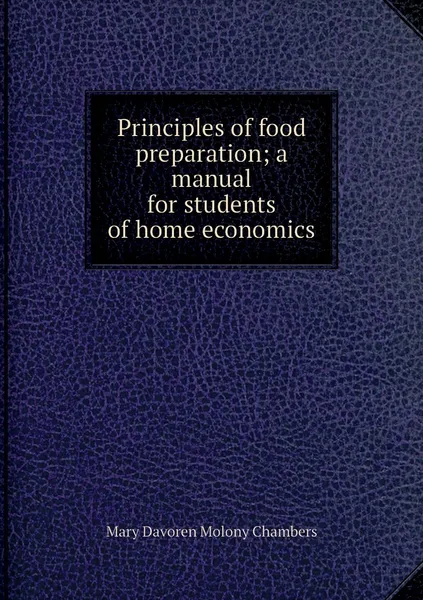 Обложка книги Principles of food preparation; a manual for students of home economics, Mary Davoren Molony Chambers