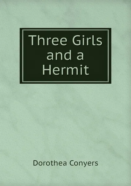 Обложка книги Three Girls and a Hermit, Dorothea Conyers