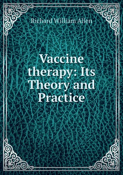 Обложка книги Vaccine therapy: Its Theory and Practice, Richard William Allen