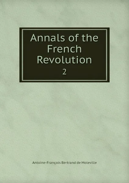 Обложка книги Annals of the French Revolution. 2, Antoine-François Bertrand de Moleville