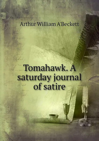 Обложка книги Tomahawk. A saturday journal of satire, Arthur William A'Beckett