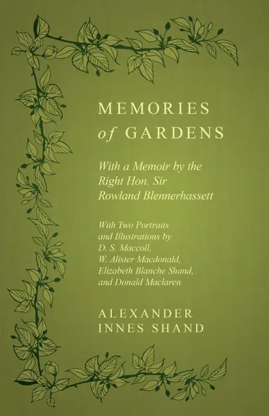 Обложка книги Memories of Gardens - With a Memoir by the Right Hon. Sir Rowland Blennerhassett - With Two Portraits and Illustrations by D. S. Maccoll, W. Alister Macdonald, Elizabeth Blanche Shand, and Donald Maclaren, Alexander Innes Shand