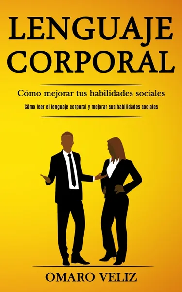 Обложка книги Lenguaje corporal. Como mejorar tus habilidades sociales (Como leer el lenguaje corporal y mejorar sus habilidades sociales), Omaro Veliz