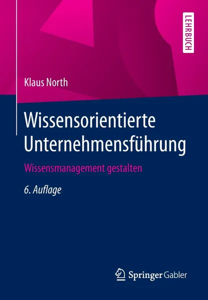 Обложка книги Wissensorientierte Unternehmensfuhrung. Wissensmanagement gestalten, Klaus North