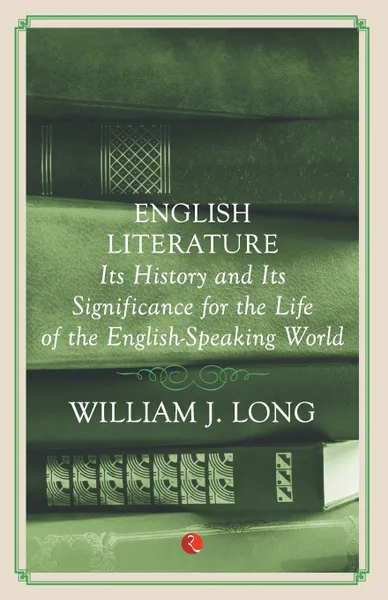 Обложка книги English Literature. Its History And Its Significance For The Life Of The Englishspeaking World, William J. Long