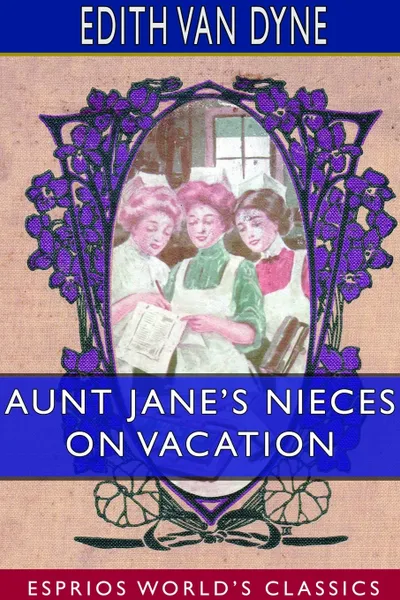 Обложка книги Aunt Jane's Nieces on Vacation (Esprios Classics), Edith Van Dyne