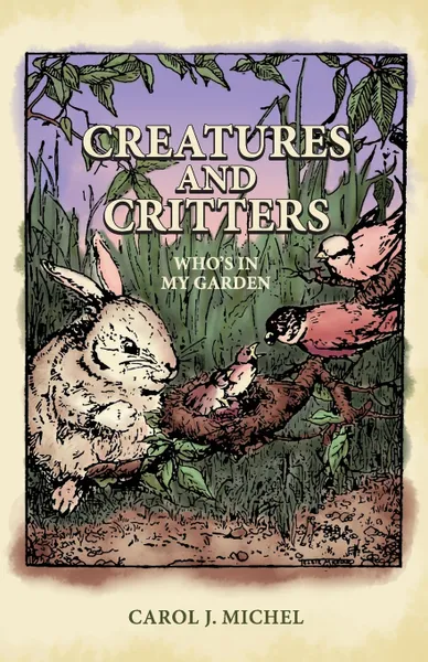 Обложка книги Creatures And Critters. Who's In My Garden, Carol J. Michel