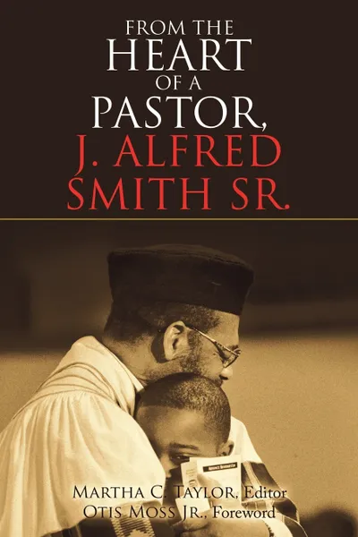 Обложка книги From the Heart of a Pastor, J. Alfred Smith Sr., Martha C. Taylor