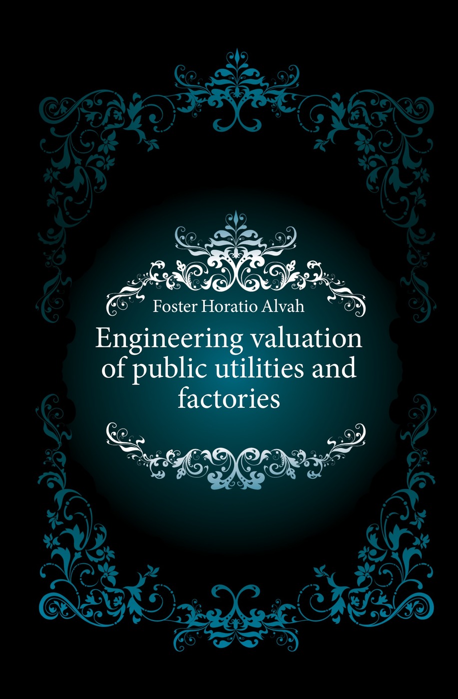 Engineering valuation of public utilities and factories