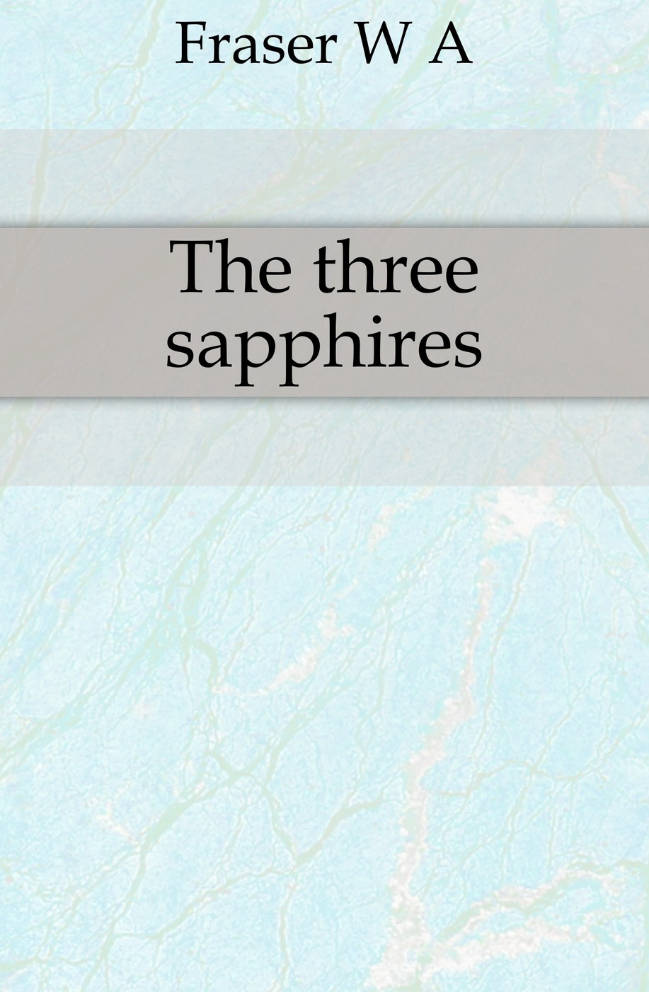 все цены на W. A. Fraser The three sapphires онлайн