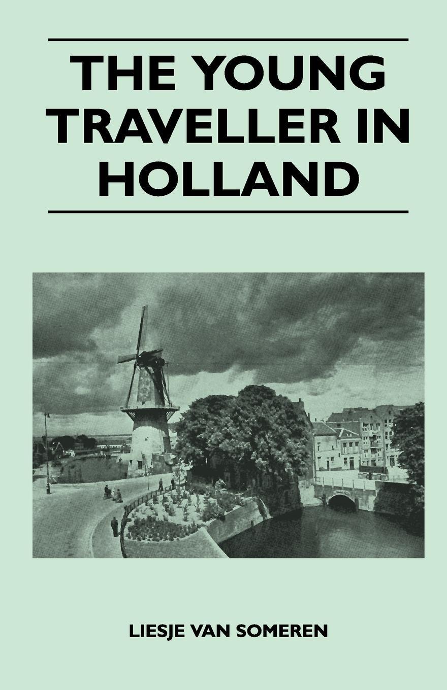 The Young Traveller in Holland. Liesje Van Someren The Young Traveller in Holland. Liesje Van Someren