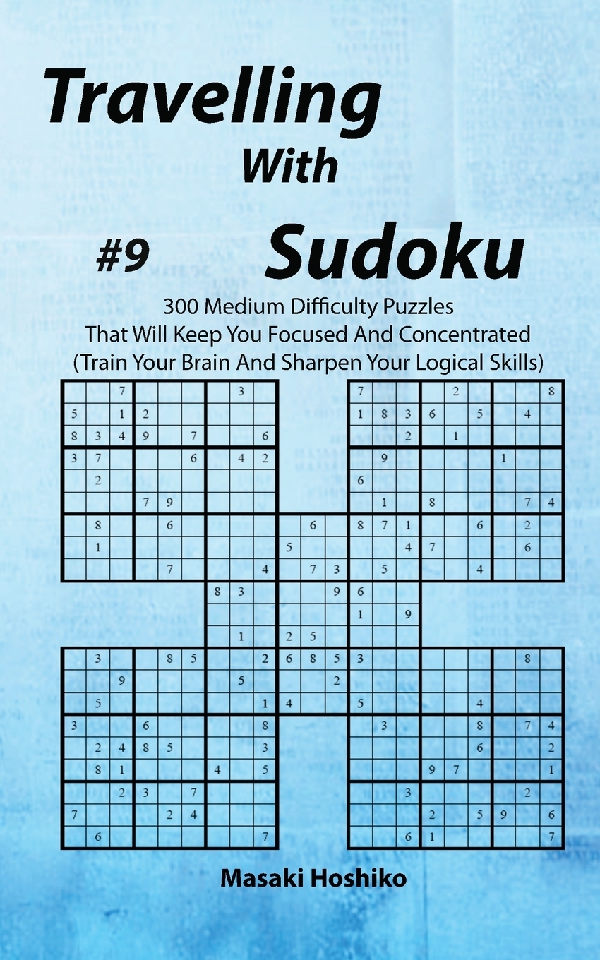 фото Travelling With Sudoku #9. 300 Medium Difficulty Puzzles That Will Keep You Focused And Concentrated (Train Your Brain And Sharpen Your Logical Skills)