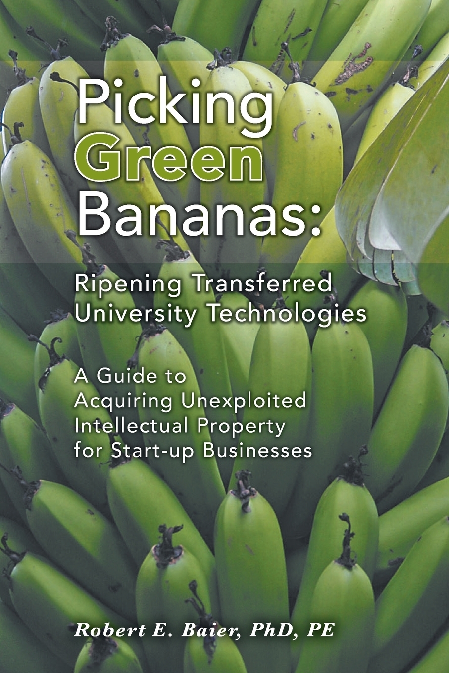 фото Picking Green Bananas. Ripening Transferred University Technology: A Guide to Acquiring Unexploited Intellectual Property for Start-up Businesses