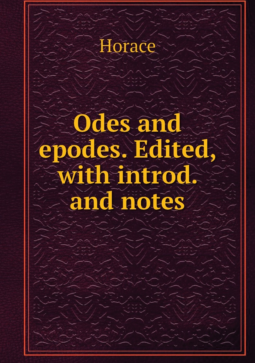 Книга ода. Horace: "Odes" and "Epodes". The complete Odes and Epodes.