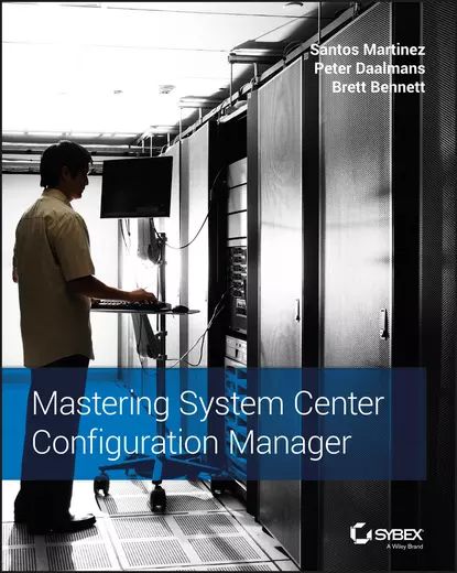 Mastering System Center Configuration Manager | Martinez Santos, Daalmans Peter | Электронная книга