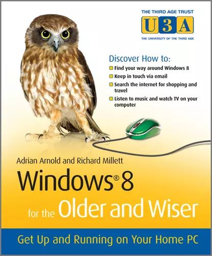 Windows 8 for the Older and Wiser. Get Up and Running on Your Computer | Millett Richard, Arnold Adrian | Электронная книга