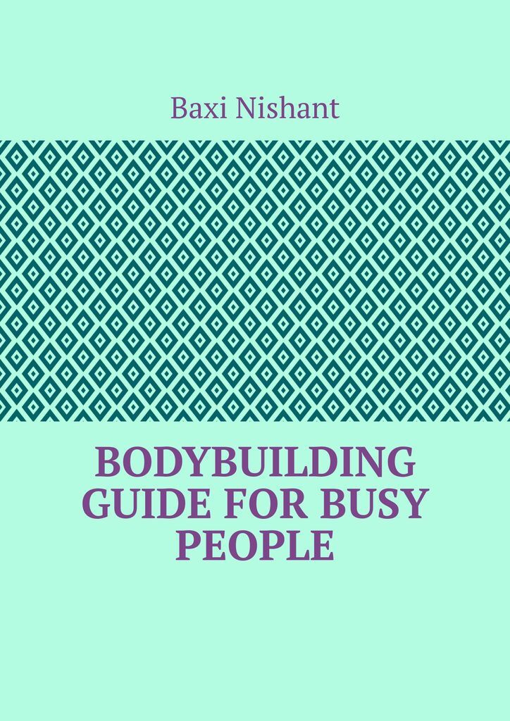 Bodybuilding Guide For Busy People #1