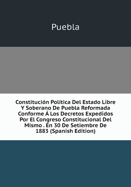 Constitucion Politica Del Estado Libre Y Soberano De Puebla Reformada ...