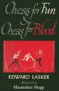 Chess for Fun and Chess for Blood - Edward Lasker