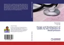 Design and Development of tablets for the treatment of blood pressure - Vikram M. Pandya,Praful Bharadia and Niral Patel