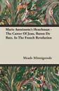 Marie Antoinette's Henchman - The Career of Jean, Baron de Batz, in the French Revolution - Meade Minnigerode