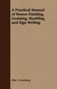 A Practical Manual of House-Painting, Graining, Marbling and Sign Writing - Ellis. A Davidson