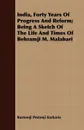 India, Forty Years Of Progress And Reform; Being A Sketch Of The Life And Times Of Behramji M. Malabari - Rustomji Pestonji Karkaria